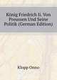 Koenig Friedrich Ii. Von Preussen Und Seine Politik (German Edition), Klopp Onno 