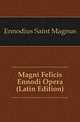 Magni Felicis Ennodi Opera (Latin Edition), Ennodius Saint Magnus 