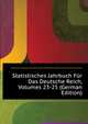 Statistisches Jahrbuch Fuer Das Deutsche Reich, Volumes 23-25 (German Edition), #Germany. Statistisches Reichsamt 