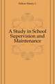 A Study in School Supervision and Maintenance, Fellow Henry C. 