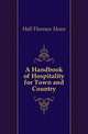 A Handbook of Hospitality for Town and Country, Hall Florence Howe 