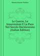 Le Guerre, Le Insurrezioni E La Pace Nel Secolo Decimonono ... (Italian Edition), Moneta Ernesto Teodoro 