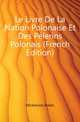 Le Livre De La Nation Polonaise Et Des Pelerins Polonais (French Edition), Mickiewicz Adam 