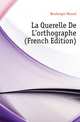 La Querelle De L'orthographe (French Edition), Boulenger Marcel 