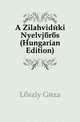 A Zilahvideki Nyelvjaras (Hungarian Edition), Laszlo Geza 