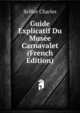 Guide Explicatif Du Musee Carnavalet ... (French Edition), Sellier Charles 