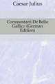 Commentarii De Bello Gallico (German Edition), Caesar Gaius Julius 