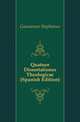 Quatuor Dissertationes Theologicae (Spanish Edition), Gaussenus Stephanus 