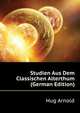 Studien Aus Dem Classischen Alterthum (German Edition), Hug Arnold 