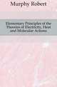 Elementary Principles of the Theories of Electricity, Heat and Molecular Actions, Murphy Robert 