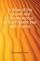 A View of the Causes and Consequences of the Present War with France, Erskine Baron Thomas 