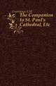 The Companion to St. Paul's Cathedral, Etc, Cummings E. M. 