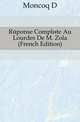 Reponse Complete Au Lourdes De M. Zola (French Edition), D. Moncoq 
