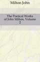 The Poetical Works of John Milton, Volume 2, Milton John 