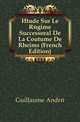 Etude Sur Le Regime Successoral De La Coutume De Rheims (French Edition), Guillaume Andre 