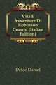 Vita E Avventure Di Robinson Crusoe (Italian Edition), Defoe Daniel 