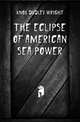 The Eclipse of American Sea Power, Knox Dudley Wright 