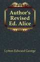 Author's Revised Ed. Alice, Lytton Edward George 