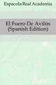 El Fuero De Aviles (Spanish Edition), Espanyola Real Academia 