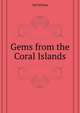Gems from the Coral Islands ..., Gill William 