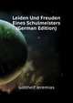 Leiden Und Freuden Eines Schulmeisters (German Edition), Gotthelf Jeremias 