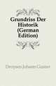 Grundriss Der Historik (German Edition), Droysen Johann Gustav 