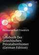 Lehrbuch Der Griechischen Privatalterthuemer (German Edition), Hermann Karl Friedrich 