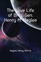 The Love Life of Brig. Gen. Henry M. Naglee, Naglee Henry Morris 