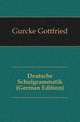 Deutsche Schulgrammatik (German Edition), Gurcke Gottfried 