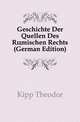 Geschichte Der Quellen Des Roemischen Rechts (German Edition), Kipp Theodor 