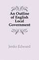 An Outline of English Local Government, Jenks Edward 