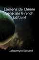 Elemens De Chimie Generale (French Edition), Jaequemyns Edouard 