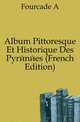 Album Pittoresque Et Historique Des Pyrenees (French Edition), A. Fourcade 