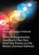 Kritisch Exegetisches Handbuch Uber Den Brief Des Paulus an Die Roemer (German Edition), Meyer, Heinrich August Wilhelm 