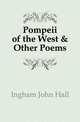 Pompeii of the West & Other Poems, Ingham John Hall 