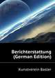 Berichterstattung ... (German Edition), Kunstverein Basler 