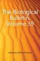The Biological Bulletin, Volume 39, Laboratory Marine Biological 