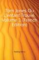 Tom Jones Ou L'enfant Trouve, Volume 1 (French Edition), Fielding Henry 