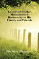 Letters of Fyodor Michailovitch Dostoevsky to His Family and Friends, Eliasberg, Alexander, 1878-1924 