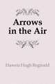 Arrows in the Air, Haweis Hugh Reginald 