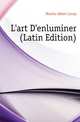 L'art D'enluminer (Latin Edition), Marche Albert Lecoy 