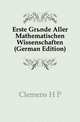 Erste Gruende Aller Mathematischen Wissenschaften (German Edition), Clemens H P 