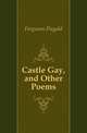 Castle Gay, and Other Poems, Ferguson Dugald 