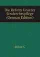 Die Reform Unserer Strafrechtspflege (German Edition), Buelow C 