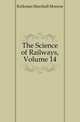 The Science of Railways, Volume 14, Kirkman Marshall Monroe 