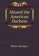 Aboard "the American Duchess", George L. Myers 