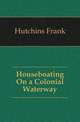 Houseboating On a Colonial Waterway, Hutchins Frank 