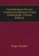 Considerations Sur Les Cometes Ou Elements D'une Cometologie... (French Edition), Charles Nagel 