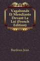 Vagabonds Et Mendiants Devant La Loi (French Edition), Bardoux Jean 