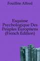 Esquisse Psychologique Des Peuples Europeens (French Edition), Fouillee Alfred 